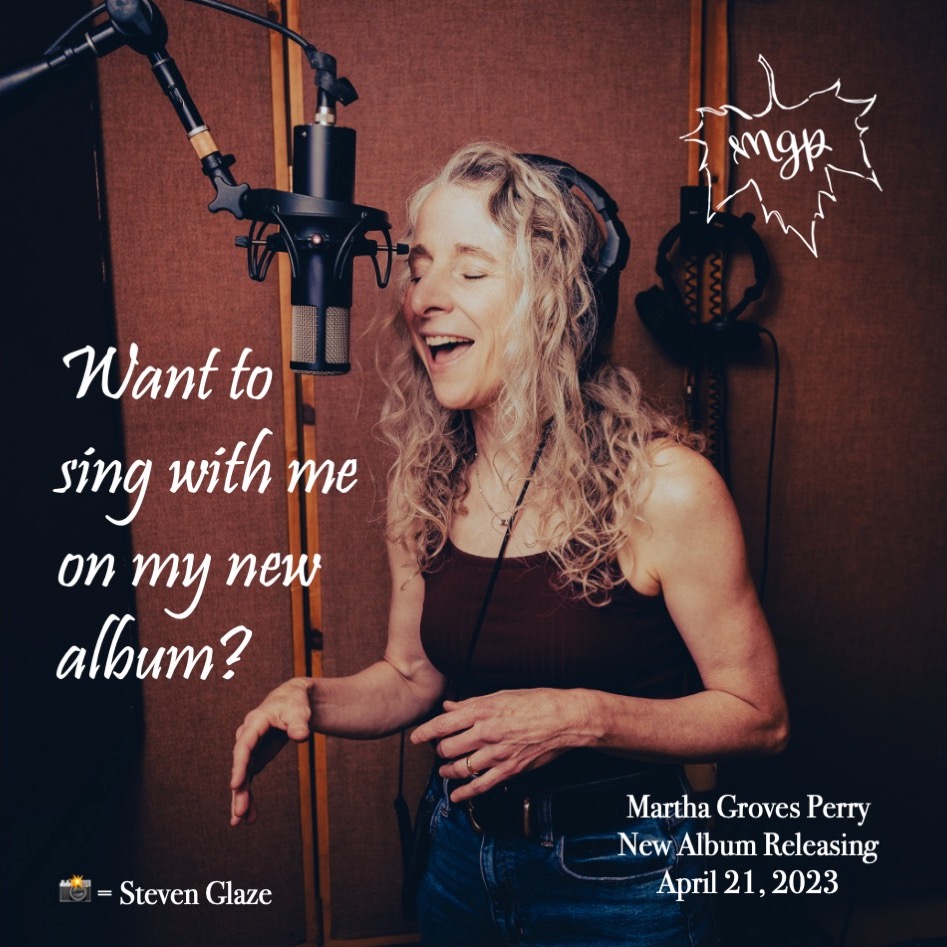 Photo of Martha Groves Perry in the recording studio singing, with text: "Want to sing with me on my new album?" and "New Album Releasing April 21, 2023" Photo credit Steven Glaze.